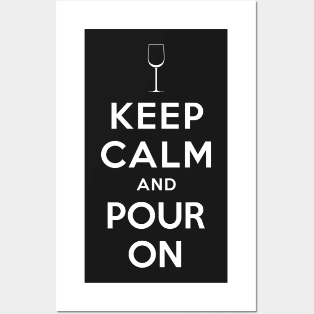 KEEP CALM AND POUR ON Wall Art by dwayneleandro